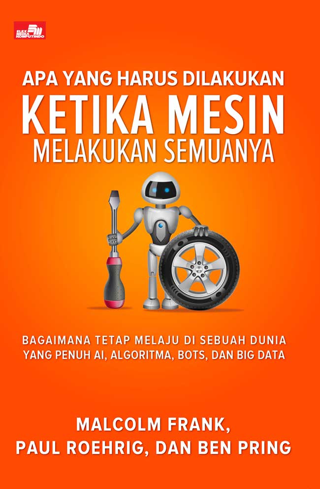 Cover APA YANG HARUS DILAKUKAN KETIKA MESIN MELAKUKAN SEMUANYA / Malcolm Frank, Paul Roehrig dan Ben Pring