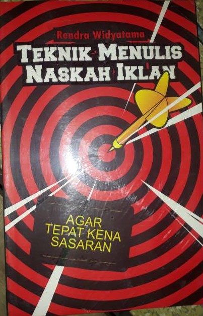 Cover Teknik menulis naskah iklan :  agar tepat kena sasaran / Rendra Widyatama ; penyunting, Sri Wulandari