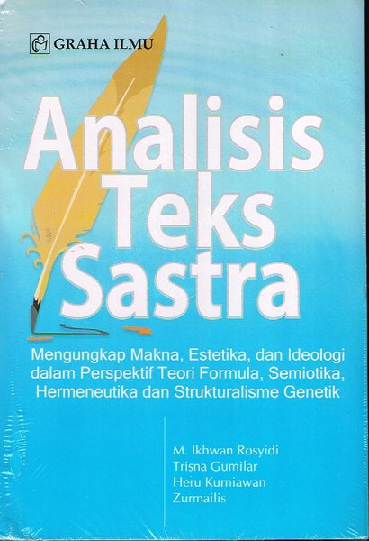 Cover Analisis teks sastra :  mengungkap makna, estetika, dan ideologi dalam perspektif teori formula, semiotika, hermeneutika dan strukturalisme genetik / M. Ikhwan Rosyidi...[et al.]
