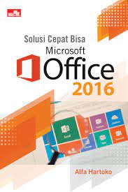 Cover SOLUSI CEPAT BISA MICROSOFT OFFICE 2016 / Alfa Hartoko