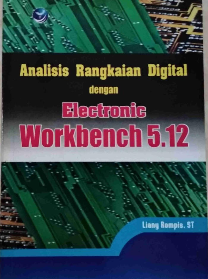Cover ANALISIS RANGKAIAN DIGITAL DENGAN ELECTRONIC WORKBENCH 5.12 / Liany Rompis