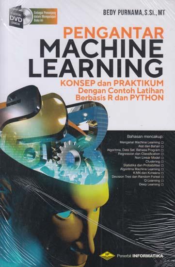 Cover PENGANTAR MACHINE LEARNING :  Konsep dan Praktikum dengan Contoh Latihan Berbasis R dan Python / Bedy Purnama