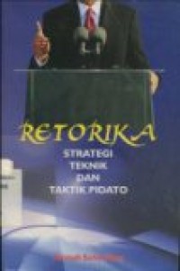 Cover RETORIKA :  Strategi Teknik dan Taktik Pidato / Kustadi Suhandang