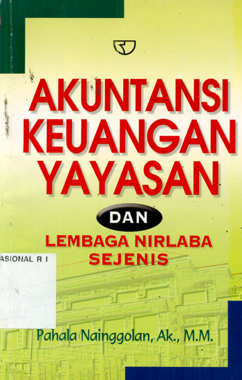 Cover AKUNTANSI KEUANGAN YAYASAN :  Dan Lembaga Nirlaba Sejenis / Pahala Nainggolan