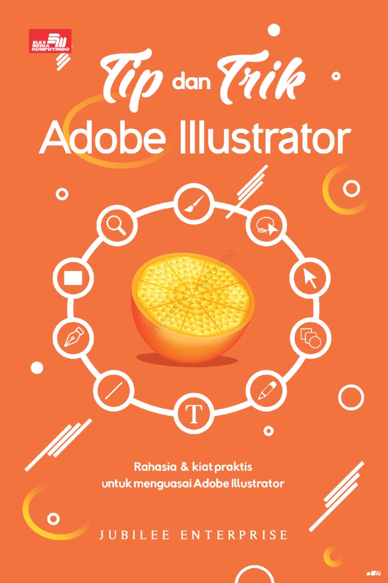Cover TIP DAN TRIK ADOBE ILLUSTRATOR / Jubilee Enterprise
