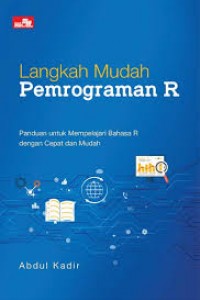 Cover LANGKAH MUDAH PEMROGRAMAN R :  Panduan untuk Mempelajari Bahasa R dengan Cepat dan Mudah / Abdul Kadir