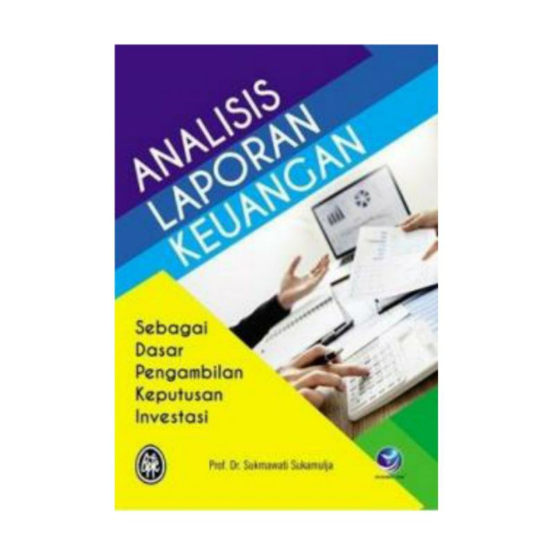 Cover ANALISIS LAPORAN KEUANGAN :  Sebagai Dasar Pengambilan Keputusan Investasi / Sukmawati Sukamulja