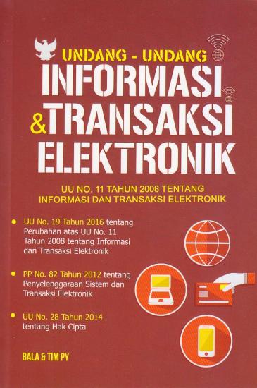 Cover UNDANG-UNDANG INFORMASI & TRANSAKSI ELEKTRONIK :  UU No. 11 Tahun 2008 Tentang Informasi dan Transaksi Elektronik / Bala & Tim PY
