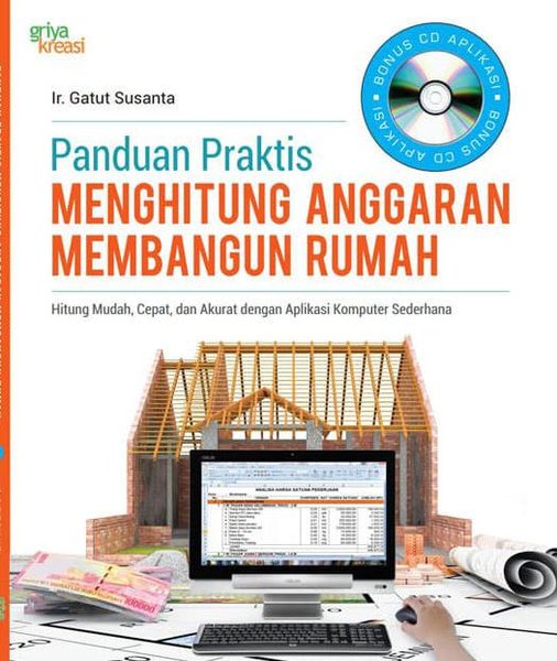Cover Panduan Praktis Menghitung Anggaran Membangun Rumah :  Hitung Mudah, Cepat, dan Akurat dengan Aplikasi Komputer Sederhana / Gatut Susanta