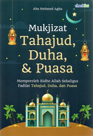 Cover Mukjizat Tahajud, Duha, dan Puasa :  Memperoleh Ridho Allah Sekaligus Fadilat Tahajud, Duha, dan Puasa / Aba Mehmed Agha