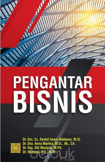Cover PENGANTAR BISNIS / Sentot Imam Wahjono, Anna Mariana, Siti Maro'ah, dan Widayat