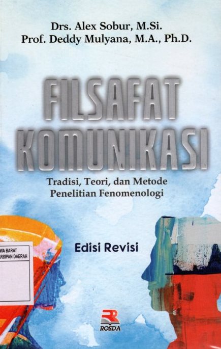 Cover Filsafat komunikasi :  tradisi dan metode fenomenologi / Alex Sobur ; editor, Nita Nur Muliawati