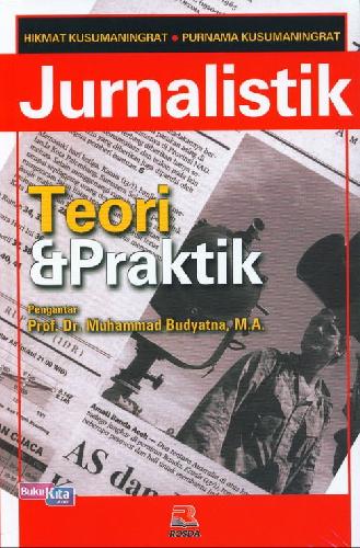 Cover JURNALISTIK :  Teori & Praktik / Hikmat Kusumaningrat & Purnama Kusumaningrat
