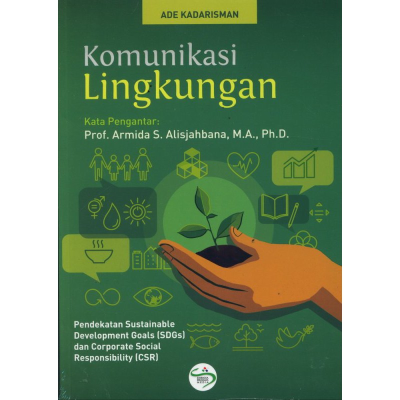 Cover KOMUNIKASI LINGKUNGAN :  Pendekatan Sustainable Development Goals (SDGs) dan Corporate Social Resposibility (CSR) / Ade Kadarisman
