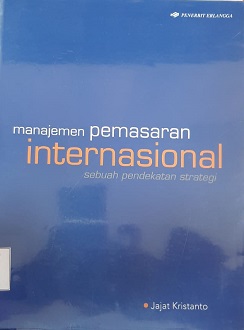 Cover Manajemen Pemasaran Internasional :  Sebuah Pendekatan Strategi / Jajat Kristanto