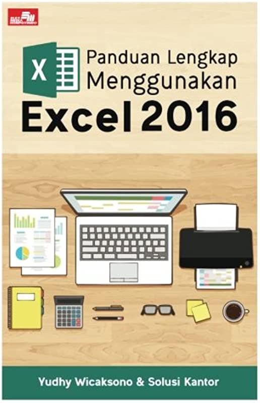 Cover PANDUAN LENGKAP MENGGUNAKAN EXCEL 2016 / Yudhy Wicaksono & Solusi Kantor