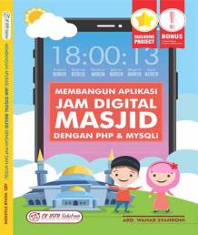 Cover MEMBANGUN APLIKASI JAM DIGITAL MASJID DENGAN PHP & MYSGLI / ABD. Wahab Syahroni