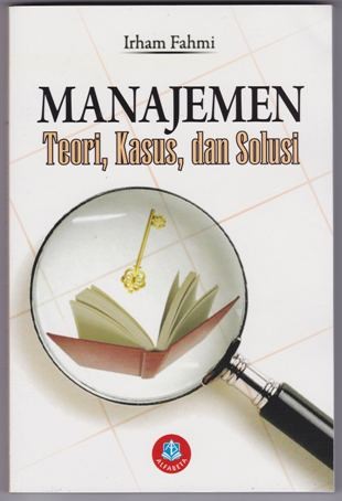 Cover MANAJEMEN :  Teori, Kasus, dan Solusi / Irham Fahmi