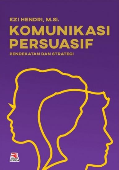 Cover KOMUNIKASI PERSUASIF :  Pendekatan dan Strategi / Ezi Hendri