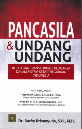 Cover PANCASILA & UNDANG UNDANG :  Relasi dan Transformasi Keduanya dalam Sistem Ketatanegaraan Indonesia / Dr. Backy Krisnayuda, S.H., M.H.