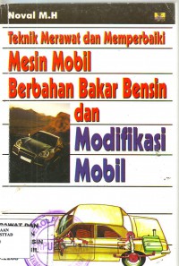 Cover TEKNIK MERAWAT DAN MEMPERBAIKI MESIN MOBIL BERBAHAN BAKAR BENSIN DAN MODIFIKASI MOBIL / Noval MH