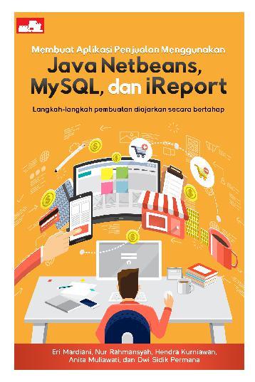 Cover MEMBUAT APLIKASI PENJUALAN MENGGUNAKAN JAVANETBEANS, MYSQL, DAN IREPORT :  Langkah-Langkah Pembuatan Diajarkan Secara Bertahap / Eri Mardiani, Nur Rahmansyah, Hendra Kurniawan, Anita Muliawati, & Dwi Sidik Permana