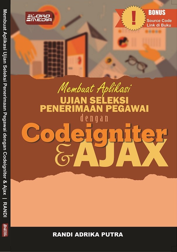 Cover MEMBUAT APLIKASI UJIAN SELEKSI PENERIMAAN PEGAWAI DENGAN CODEIGNITER & AJAX / Randi Adrika Putra