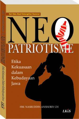Cover NEO PATRIOTISME :  Etika Kekuasaan dalam kebudayaan jawa / HM. Nasruddin Anshoriy CH