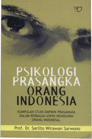 Cover PSIKOLOGI PRASANGKA ORANG INDONESIA :  Kumpulan studi empirik prasangka dalam berbagai aspek kehidupan orang indonesia / Sarlito Wirawan Sarwono