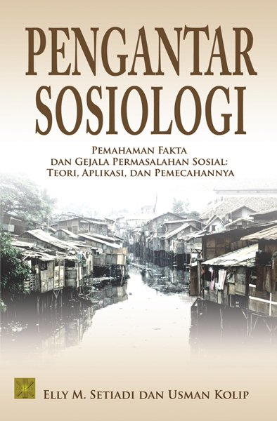 Cover PENGANTAR SOSIOLOGI :  Pemahaman Fakta dan Gejala Permasalahan Sosial: Teori, Aplikasi, dan Pemecahannya / Elly M. Setiadi ; Usman Kolip