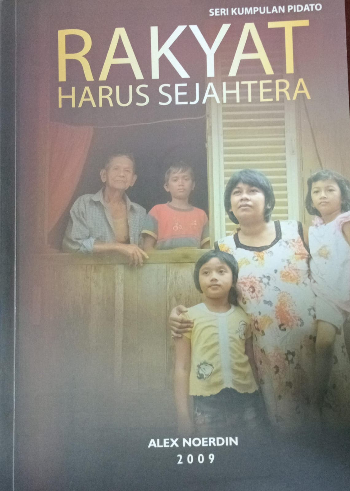Cover RAKYAT HARUS SEJAHTERA :  Seri Kumpulan Pidato / Alex Noerdin