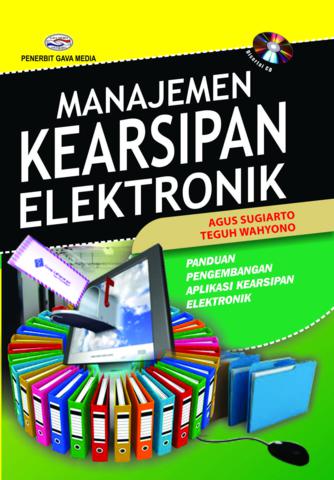 Cover MANAJEMEN KEARSIPAN ELEKTRONIK :  Panduan Pengembangan Aplikasi Kearsipan Elektronik / Agus Sugiarto & Teguh Wahyono