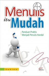 Cover MENULIS ITU MUDAH :  Panduan Praktis Menjadi Penulis Handal / Sukino