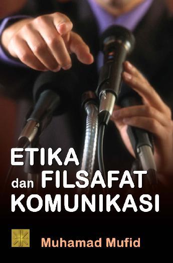 Cover ETIKA DAN FILSAFAT KOMUNIKASI / Muhamad Mufid