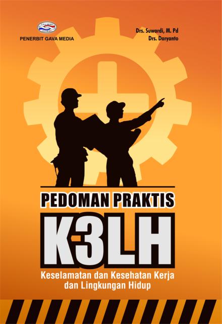 Cover Pedoman Praktis K3LH :  Keselamatan dan Kesehatan Kerja dan Lingkungan Hidup / Suwardi ; Daryanto