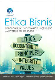 Cover ETIKA BISNIS :  Panduan Bisnis Berwawasan Lingkungan bagi Profesional Indonesia / Nikodemus Hans Setiadi Wijaya, Siti Al Fajar, Conny Tjandra, dan Tri Hendro