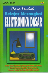 Cover CARA MUDAH BELAJAR MERANGKAI ELEKTRONIKA DASAR / Zaki MH