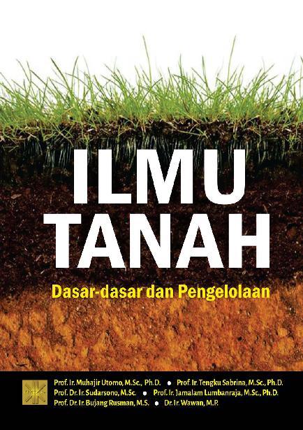 Cover ILMU TANAH :  Dasar-Dasar dam Pengelolaan / Muhajir Utomo, dkk.