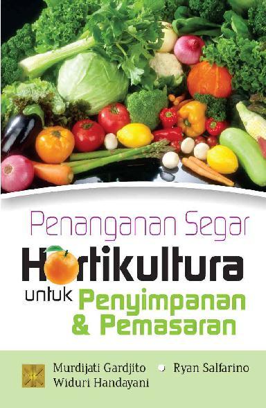 Cover PENANGANAN SEGAR HOLTIKULTURA :  Untuk Penyimpanan dan Pemasaran / Murdijati Gardjito, Widuri Handayani, & Ryan Salfarino
