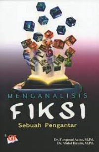 Cover Menganalisis Fiksi :  sebuah pengantar / Furqonul Aziez, Abdul Hasim ; editor, S. Isnatun Mukorobah