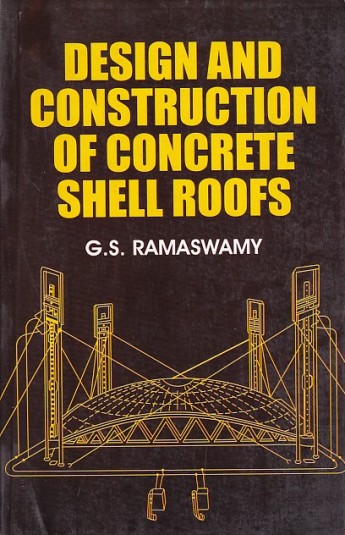 Cover DESIGN AND CONSTRUCTION OF CONCRETE SHELL ROOFS / G.S Ramaswamy