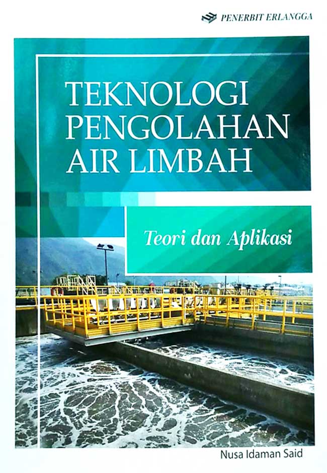 Cover TEKNOLOGI PENGOLAHAN AIR LIMBAH :  Teori Dan  Aplikasi / Nusa Idaman Said