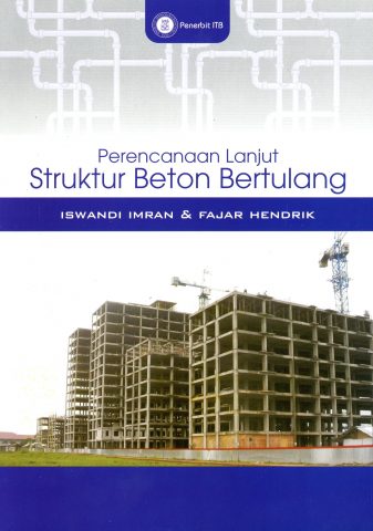 Cover PERENCANAAN LANJUT STRUKTUR BETON BERTULANG / Iswandi Imran dan Fajar Hendrik
