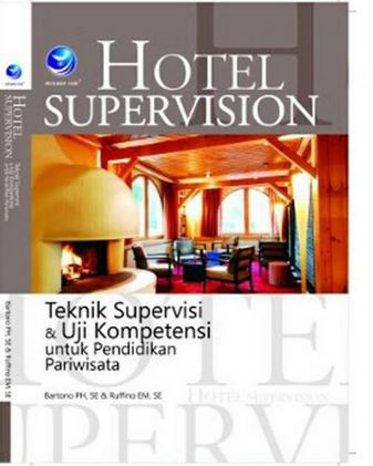 Cover HOTEL SUPERVISION :  Teknik Supervisi dan Uji Kompetensi untuk Pendidikan Pariwisata / Bartono PH &  Ruffino EM