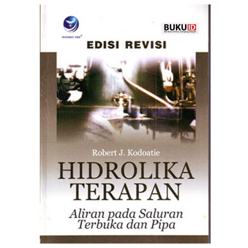 Cover HIDROLIKA TERAPAN :  Aliran Pada Saluran Terbuka Dan Pipa / Robert J. Kodoatie