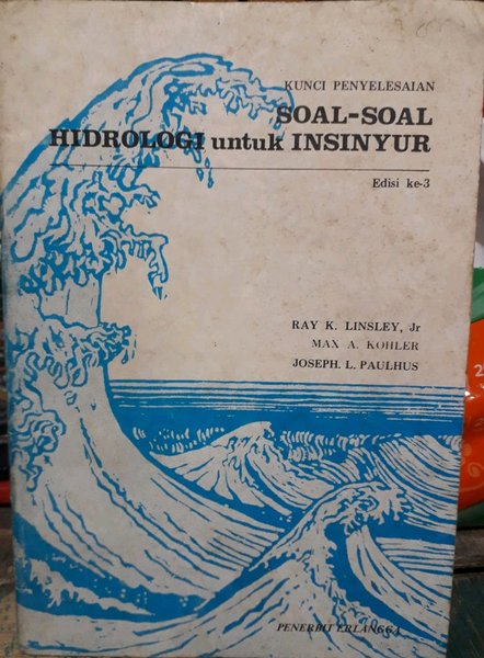Cover SOAL-SOAL HIDROLOGI UNTUK INSINYUR :  Kunci Penyelesaian Edisi ke-3 / Ray K. Linsley, Max A. Kohler dan Joseph L. Paulhus