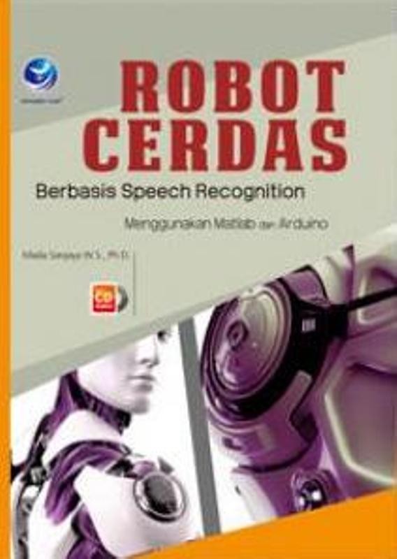 Cover ROBOT CERDAS :  Berbasis SPeech Recognition Menggunakan Matlab dan Arduino / Mada Sanjaya