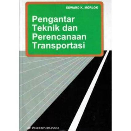 Cover PENGANTAR TEKNIK DAN PERENCANAAN TRANSPORTASI / Edward K. Morlok
