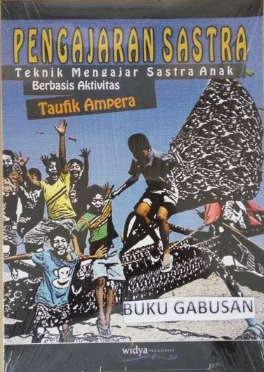 Cover Pengajaran Sastra :  Teknik Mengajar Sastra Anak Berbasis Aktivitas / Taufik Ampera