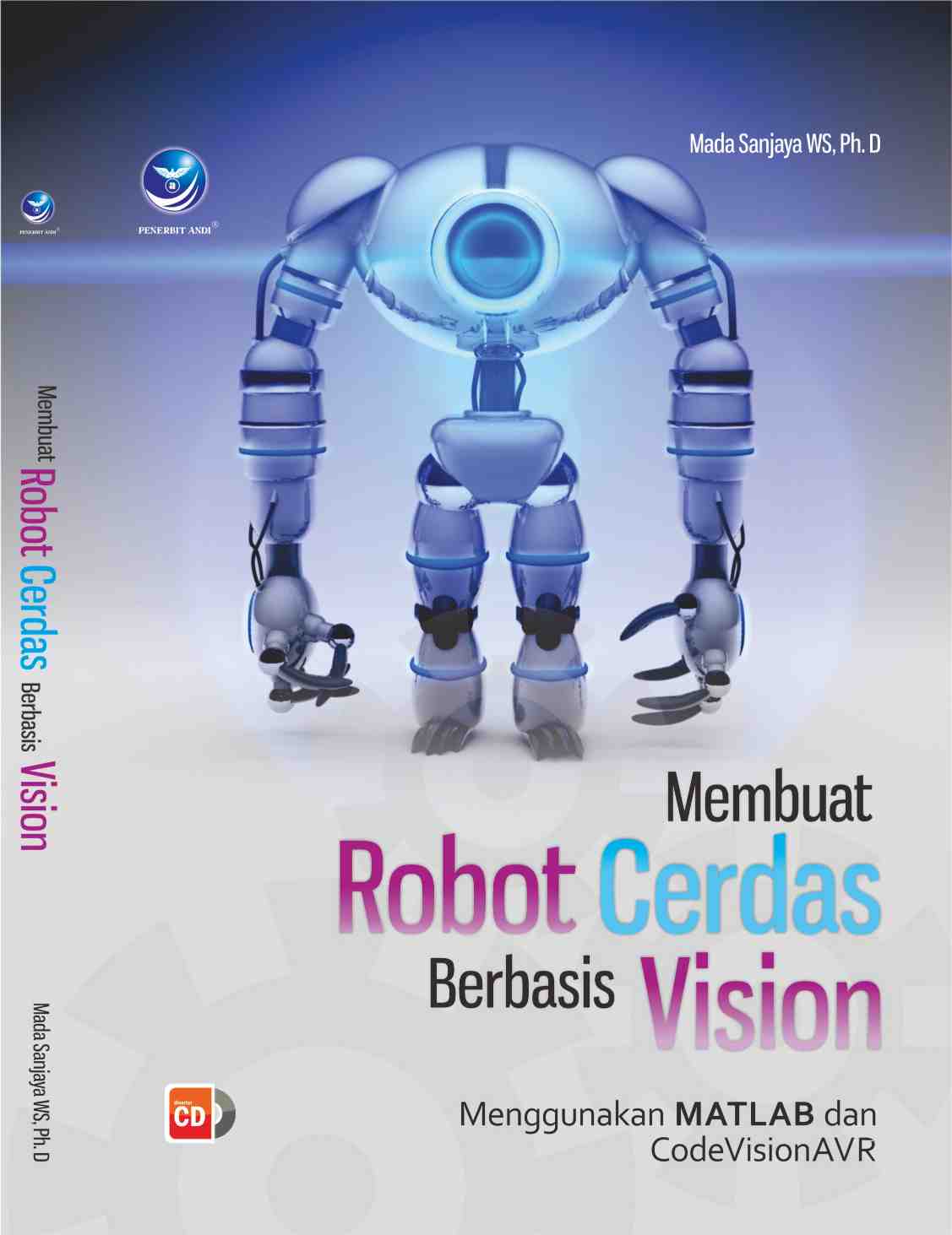 Cover MEMBUAT ROBOT CERDAS BERBASIS VISION :  Menggunakan Matlab Dan CodeVisionAVR / Mada Sanjaya